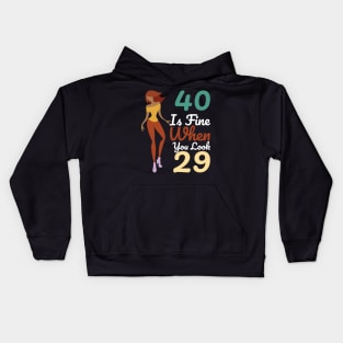 40 Is Fine When You Look 29 Kids Hoodie